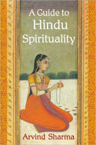 Title: A Guide to Hindu Spirituality, Author: Arvind Sharma McGill University