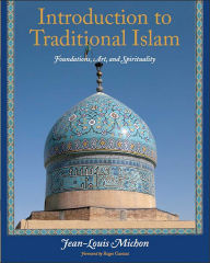 Title: Introduction to Traditional Islam: Foundations, Art and Spirituality, Author: Jean-Louis Michon