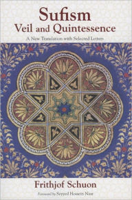 Title: Sufism: Veil and Quintessence A New Translation with Selected Letters, Author: Frithjof Schuon