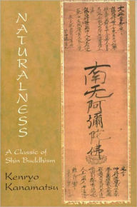 Title: Naturalness: A Classic Of Shin Buddhism: A Classic of Shin Buddhism, Author: Kenryo Kanamatsu