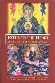 Title: Paths To The Heart: Sufism And The Chris: Sufism and the Christian East, Author: James S. Cutsinger