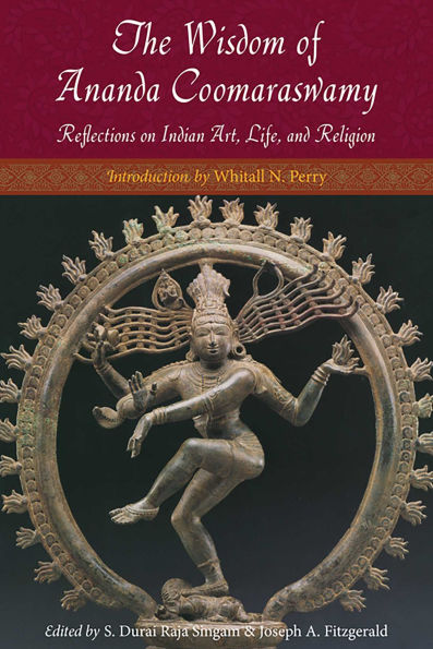 The Wisdom of Ananda Coomaraswamy: Reflections on Indian Art, Life, and Religion