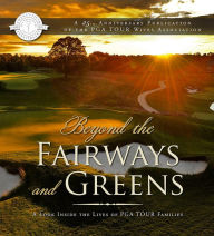 Title: Beyond the Fairways and Greens: A Look Inside the Lives of PGA TOUR Families, Author: PGA Tour Wives Association