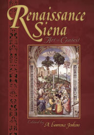 Title: Renaissance Siena: Art in Context, Author: A. Lawrence Jenkens