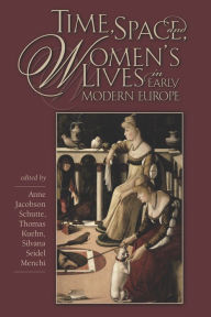 Title: Time, Space, and Women's Lives in Early Modern Europe, Author: Anne Jacobson Schutte