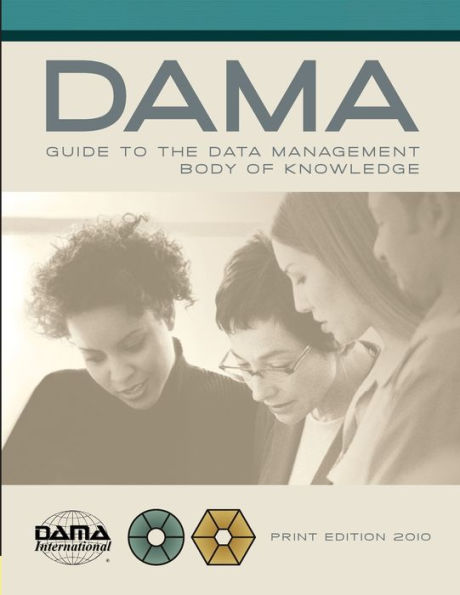 The DAMA Guide to the Data Management Body of Knowledge (DAMA-DMBOK)