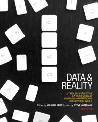 Title: Data and Reality: A Timeless Perspective on Perceiving and Managing Information in Our Imprecise World, Author: William Kent