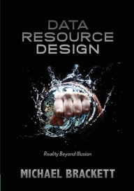 Title: Data Resource Design: Reality Beyond Illusion, Author: Michael Brackett