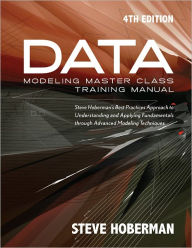 Title: Data Modeling Master Class Training Manual 4th Edition: Steve Hoberman's Best Practices Approach to Understanding and Applying Fundamentals Through Advanced Modeling Techniques, Author: Steve Hoberman