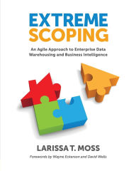 Title: Extreme Scoping: An Agile Approach to Enterprise Data Warehousing and Business Intelligence, Author: Larissa T. Moss