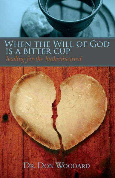 When the Will of God is a Bitter Cup: Healing for Brokenhearted