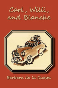 Title: Carl, Willi, and Blanche, Author: Barbara de la Cuesta