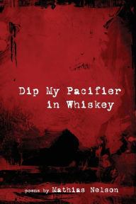 Title: Dip My Pacifier in Whiskey, Author: Mathias Nelson