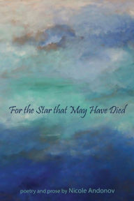 Title: For the Star That May Have Died, Author: Nicole Andonov