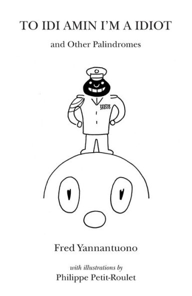 To Idi Amin I'm a Idiot and Other Palindromes