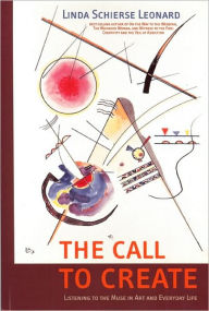 Title: The Call to Create: Listening to the Muse in Art and Everyday Life, Author: Linda Schierse Leonard