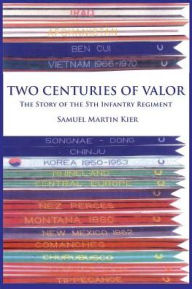 Title: Two Centuries of Valor: The Story of the 5th Infantry Regiment, Author: Samuel Martin Kier
