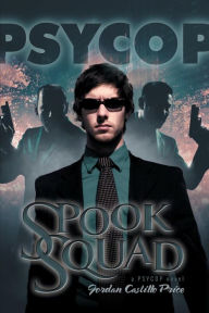 Title: Spook Squad: A Psycop Novel, Author: Jordan Castillo Price