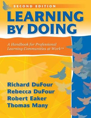 Learning by Doing: A Handbook for Professional Learning Communities at Work