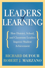 Title: Leaders of Learning: How District, School, and Classroom Leaders Improve Student Achievement, Author: Richard DuFour