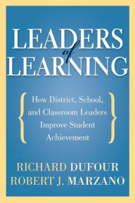 Title: Leaders of Learning: How District, School, and Classroom Leaders Improve Student Achievement, Author: Richard DuFour