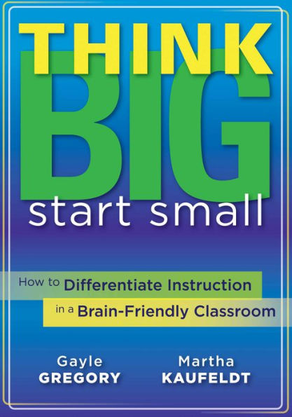 Think Big, Start Small: How to Differentiate Instruction in a Brain-Friendly Classroom