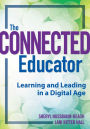Connected Educator, The: Learning and Leading in a Digital Age