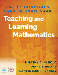 Title: What Principals Need to Know About Teaching and Learning Mathematics, Author: Tinothy D. Kanold