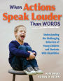 When Actions Speak Louder Than Words: Understanding the Challenging Behaviors of Young Children and Students With Disabilities