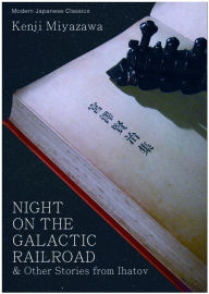 Title: Night on the Galactic Railroad and Other Stories from Ihatov, Author: Kenji Miyazawa