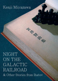 Title: Night on the Galactic Railroad and Other Stories from Ihatov, Author: Kenji Miyazawa