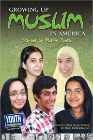 Title: Growing Up Muslim in America: Stories by Muslim Youth, Author: Marie Glancy O'Shea