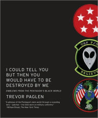 Title: I Could Tell You but Then You Would Have to Be Destroyed by Me: Emblems from the Pentagon's Black World, Author: Trevor Paglen