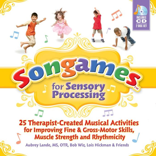 Songames for Sensory Processing: 25 Therapist Created Musical Activities for Improving Fine and Gross Motor Skills, Muscle Strength, and Rhythmicity