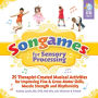 Songames for Sensory Processing: 25 Therapist Created Musical Activities for Improving Fine and Gross Motor Skills, Muscle Strength, and Rhythmicity