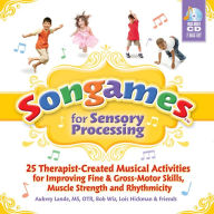 Title: Songames for Sensory Processing: 25 Therapist Created Musical Activities for Improving Fine and Gross Motor Skills, Muscle Strength, and Rhythmicity, Author: Bob Wiz