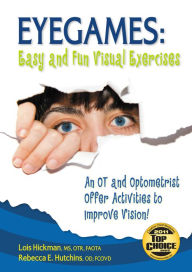 Title: Eyegames: Easy and Fun Visual Exercises: An OT and Optometrist Offer Activities to Enhance Vision!, Author: Lois Hickman