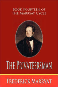 Title: The Privateersman (Book Fourteen Of The Marryat Cycle), Author: Frederick Marryat