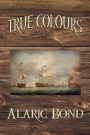 True Colours (the Third Book in the Fighting Sail Series)