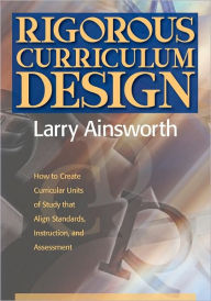 Title: Rigorous Curriculum Design:: How to Create Curricular Units of Study that Align Standards, Instruction, and Assessment / Edition 1, Author: Houghton Mifflin Harcourt
