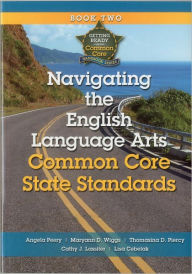 Title: Getting Ready for the Common Core: Navigating the English Language Arts Common Core State Standards Book 2, Author: Angela Peery