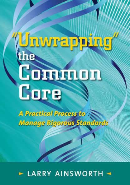 Book 2014: "Unwrapping" the Common Core: A Practical Process to Manage Rigorous Standards
