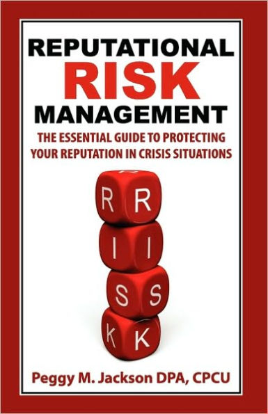 Reputational Risk Management: The Essential Guide to Protecting Your Reputation in Crisis Situations