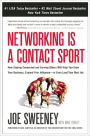 Networking Is a Contact Sport: How Staying Connected and Serving Others Will Help You Grow Your Business, Expand Your Influence -- or Even Land Your Next Job