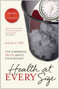 Title: Health At Every Size: The Surprising Truth About Your Weight, Author: Linda Bacon