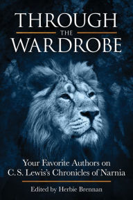 Title: Through the Wardrobe: Your Favorite Authors on C.S. Lewis' Chronicles of Narnia, Author: Herbie Brennan