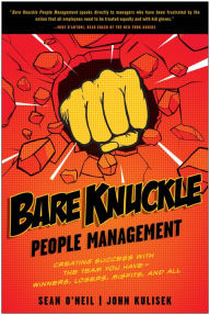 Title: Bare Knuckle People Management: Creating Success with the Team You Have - Winners, Losers, Misfits, and All, Author: Sean O'Neil