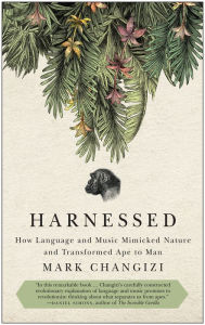 Title: Harnessed: How Language and Music Mimicked Nature and Transformed Ape to Man, Author: Mark Changizi