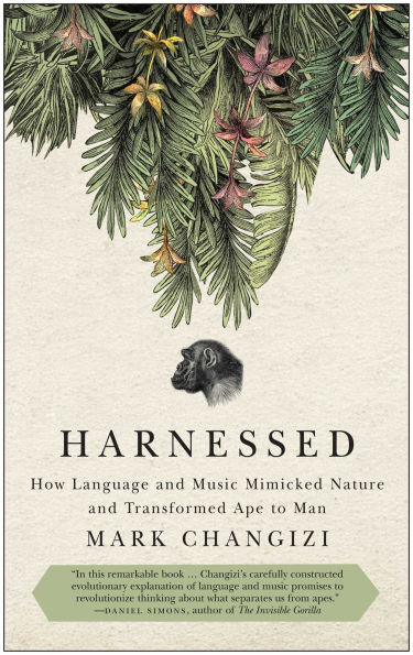 Harnessed: How Language and Music Mimicked Nature Transformed Ape to Man