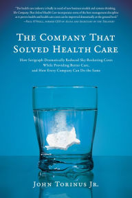 Title: The Company That Solved Health Care: How Serigraph Dramatically Reduced Skyrocketing Costs While Providing Better Care, and How Every Company Can Do the Same, Author: John Torinus